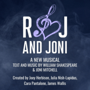 R&J and Joni - A NEW MUSICAL